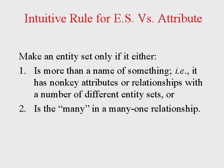 Intuitive Rule for E. S. Vs. Attribute Make an entity set only if Intuitive Rule for E. S. Vs. Attribute Make an entity set only if