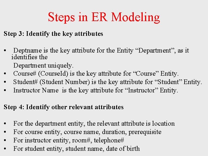 Steps in ER Modeling Step 3: Identify the key attributes • Deptname is the Steps in ER Modeling Step 3: Identify the key attributes • Deptname is the