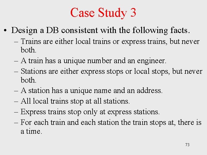 Case Study 3 • Design a DB consistent with the following facts. – Trains Case Study 3 • Design a DB consistent with the following facts. – Trains
