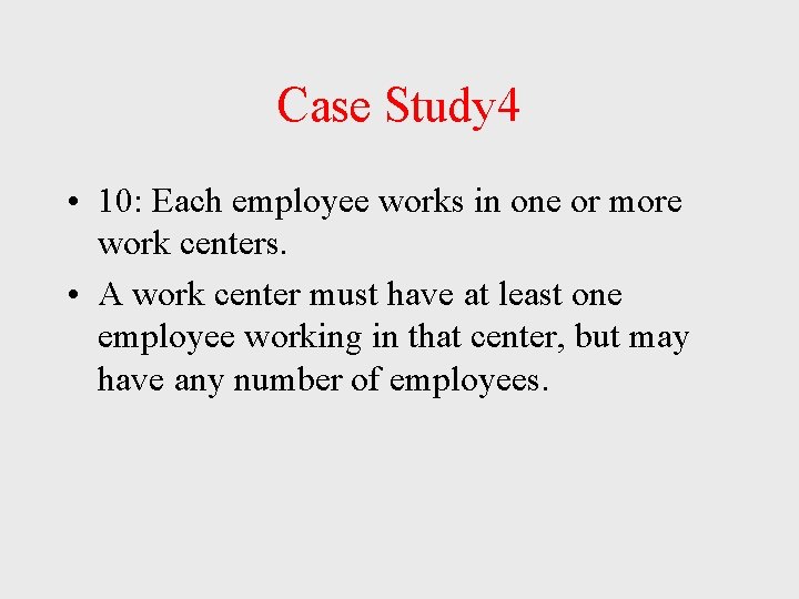 Case Study 4 • 10: Each employee works in one or more work centers. Case Study 4 • 10: Each employee works in one or more work centers.