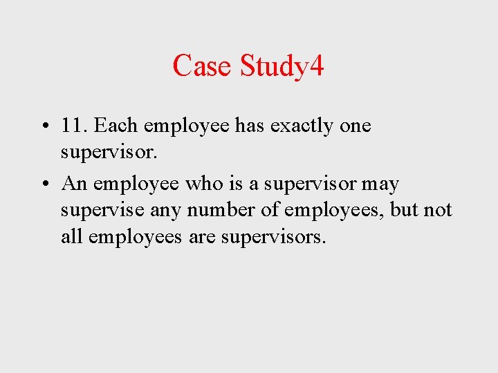 Case Study 4 • 11. Each employee has exactly one supervisor. • An employee Case Study 4 • 11. Each employee has exactly one supervisor. • An employee