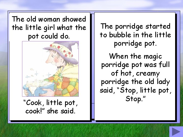 The old woman showed the little girl what the pot could do. “Cook, little