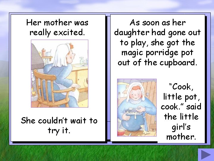 Her mother was really excited. She couldn’t wait to try it. As soon as