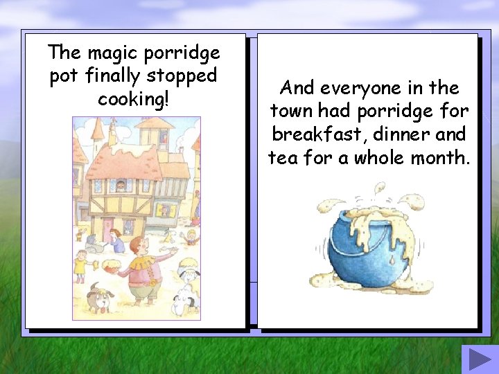 The magic porridge pot finally stopped cooking! And everyone in the town had porridge