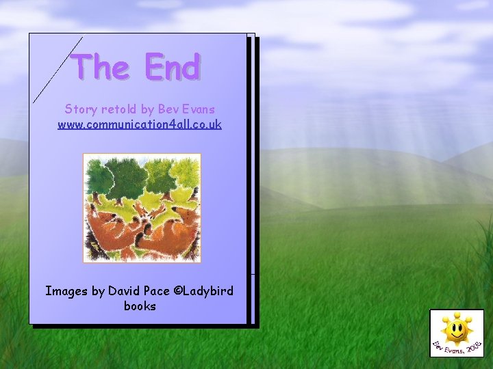 The End Story retold by Bev Evans www. communication 4 all. co. uk Images