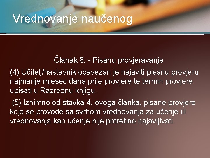 Vrednovanje naučenog Članak 8. - Pisano provjeravanje (4) Učitelj/nastavnik obavezan je najaviti pisanu provjeru