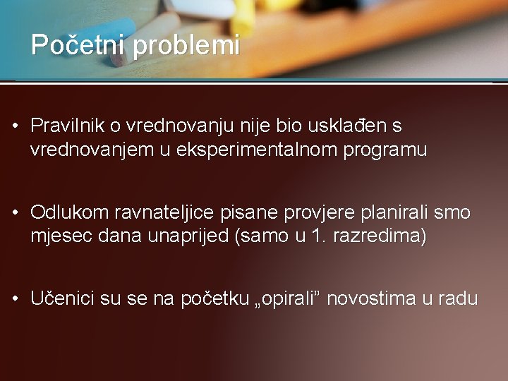 Početni problemi • Pravilnik o vrednovanju nije bio usklađen s vrednovanjem u eksperimentalnom programu