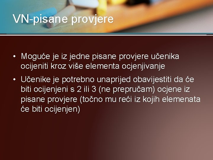 VN-pisane provjere • Moguće je iz jedne pisane provjere učenika ocijeniti kroz više elementa