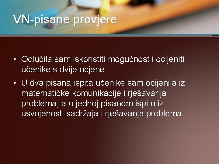 VN-pisane provjere • Odlučila sam iskoristiti mogućnost i ocijeniti učenike s dvije ocjene •