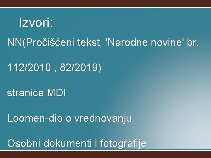 Izvori: NN(Pročišćeni tekst, 'Narodne novine' br. 112/2010 , 82/2019) stranice MDI Loomen-dio o vrednovanju