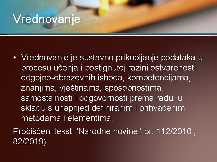 Vrednovanje • Vrednovanje je sustavno prikupljanje podataka u procesu učenja i postignutoj razini ostvarenosti