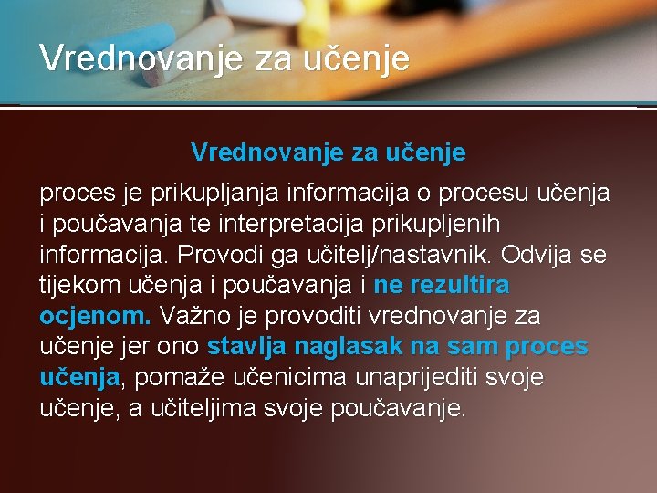 Vrednovanje za učenje proces je prikupljanja informacija o procesu učenja i poučavanja te interpretacija