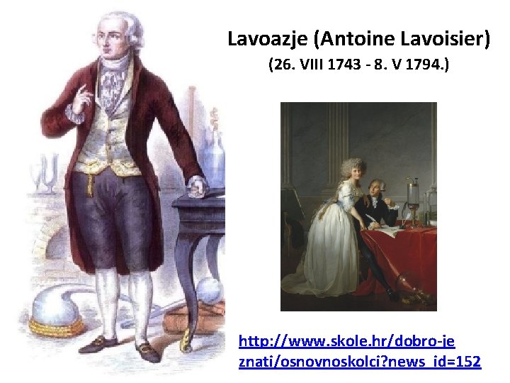Lavoazje (Antoine Lavoisier) (26. VIII 1743 - 8. V 1794. ) http: //www. skole. Lavoazje (Antoine Lavoisier) (26. VIII 1743 - 8. V 1794. ) http: //www. skole.