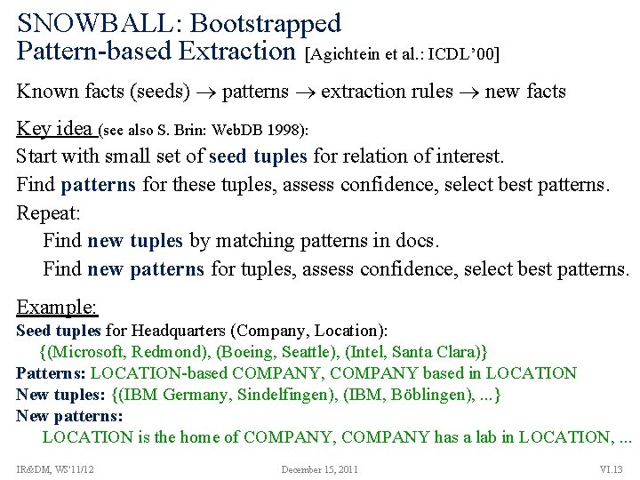 SNOWBALL: Bootstrapped Pattern-based Extraction [Agichtein et al. : ICDL’ 00] Known facts (seeds) patterns