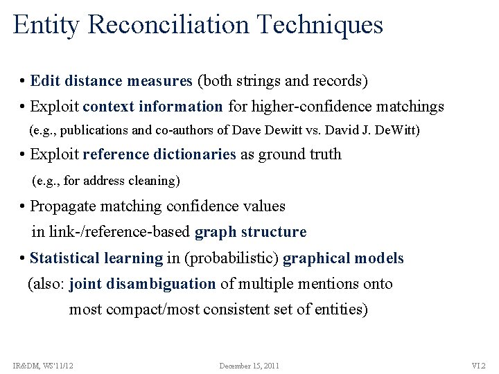 Entity Reconciliation Techniques • Edit distance measures (both strings and records) • Exploit context