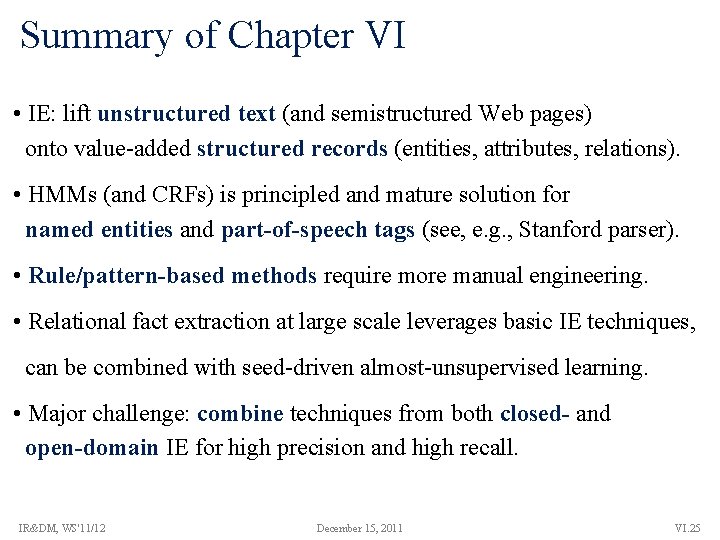 Summary of Chapter VI • IE: lift unstructured text (and semistructured Web pages) onto