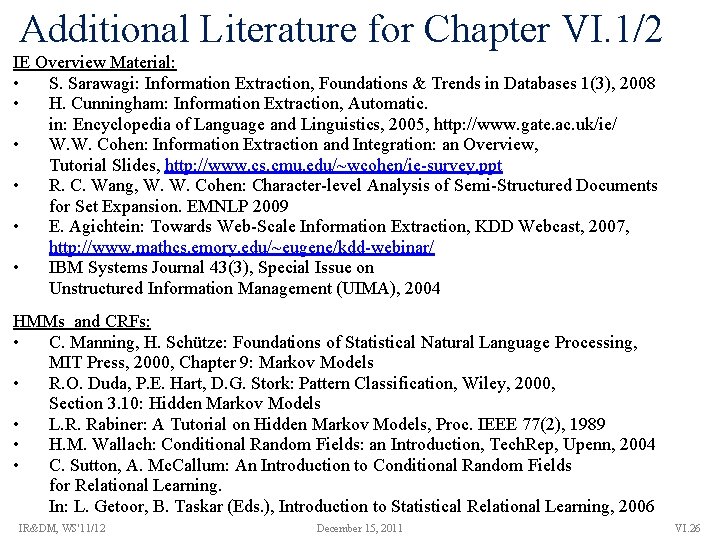 Additional Literature for Chapter VI. 1/2 IE Overview Material: • S. Sarawagi: Information Extraction,