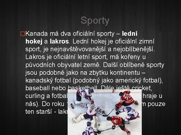 Sporty �Kanada má dva oficiální sporty – lední hokej a lakros. Lední hokej je