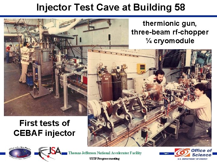 Injector Test Cave at Building 58 thermionic gun, three-beam rf-chopper ¼ cryomodule First tests