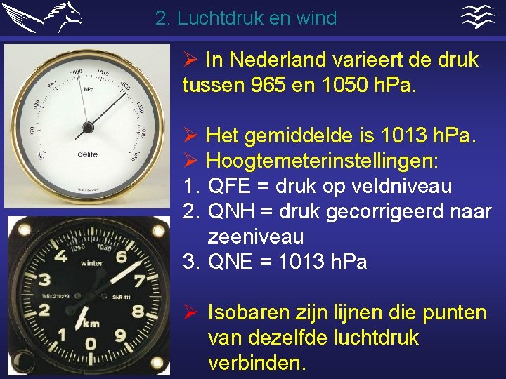 2. Luchtdruk en wind Ø In Nederland varieert de druk tussen 965 en 1050