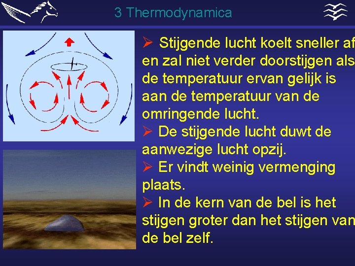 3 Thermodynamica Ø Stijgende lucht koelt sneller af en zal niet verder doorstijgen als