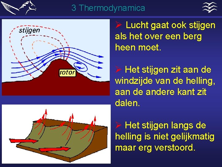 3 Thermodynamica Ø Lucht gaat ook stijgen als het over een berg heen moet.