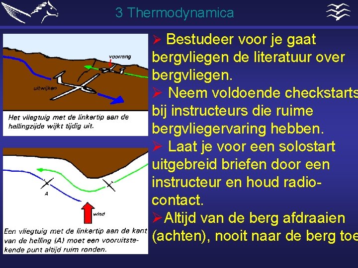 3 Thermodynamica Ø Bestudeer voor je gaat bergvliegen de literatuur over bergvliegen. Ø Neem