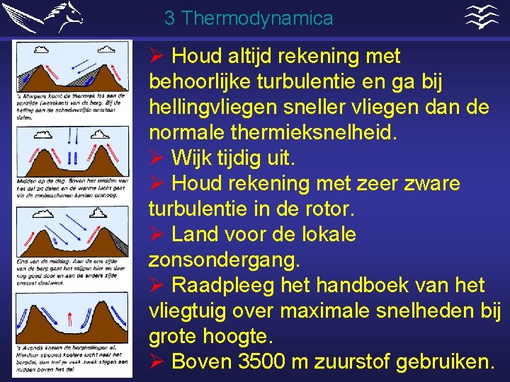 3 Thermodynamica Ø Houd altijd rekening met behoorlijke turbulentie en ga bij hellingvliegen sneller