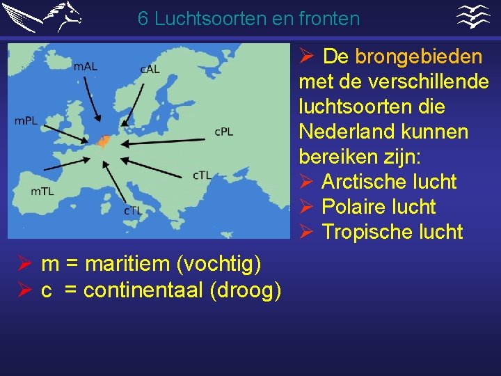 6 Luchtsoorten en fronten Ø De brongebieden met de verschillende luchtsoorten die Nederland kunnen