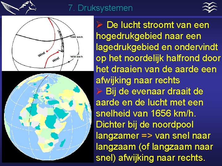 7. Druksystemen Ø De lucht stroomt van een hogedrukgebied naar een lagedrukgebied en ondervindt