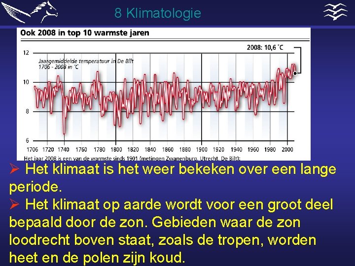 8 Klimatologie Ø Het klimaat is het weer bekeken over een lange periode. Ø