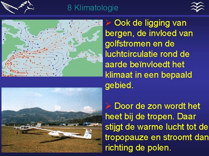 8 Klimatologie Ø Ook de ligging van bergen, de invloed van golfstromen en de