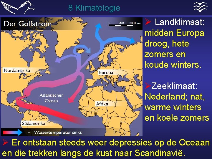 8 Klimatologie Ø Landklimaat: midden Europa droog, hete zomers en koude winters. ØZeeklimaat: Nederland;