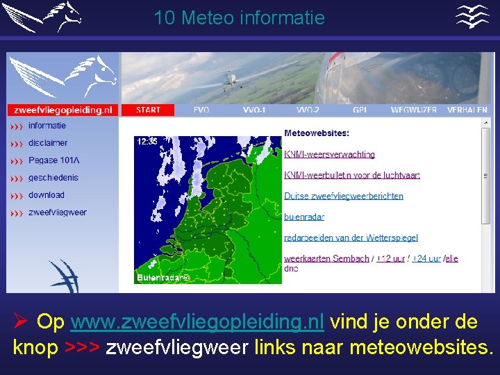 10 Meteo informatie Ø Op www. zweefvliegopleiding. nl vind je onder de knop >>>