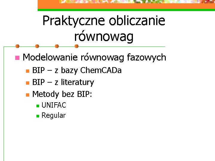 Praktyczne obliczanie równowag n Modelowanie równowag fazowych n n n BIP – z bazy