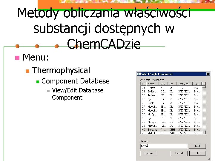 Metody obliczania właściwości substancji dostępnych w Chem. CADzie n Menu: n Thermophysical n Component