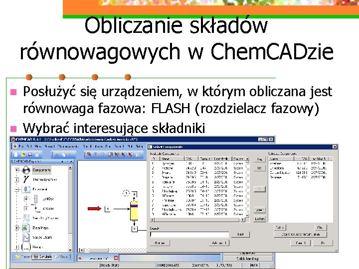 Obliczanie składów równowagowych w Chem. CADzie n n Posłużyć się urządzeniem, w którym obliczana