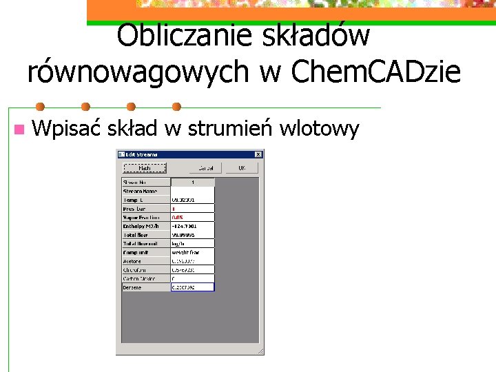 Obliczanie składów równowagowych w Chem. CADzie n Wpisać skład w strumień wlotowy 