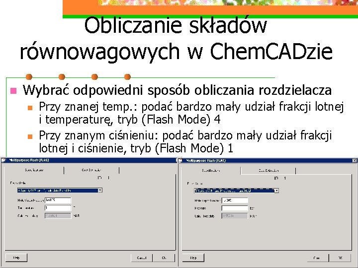 Obliczanie składów równowagowych w Chem. CADzie n Wybrać odpowiedni sposób obliczania rozdzielacza n n