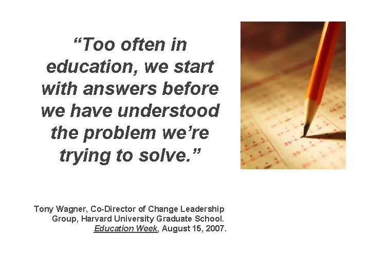 “Too often in education, we start with answers before we have understood the problem