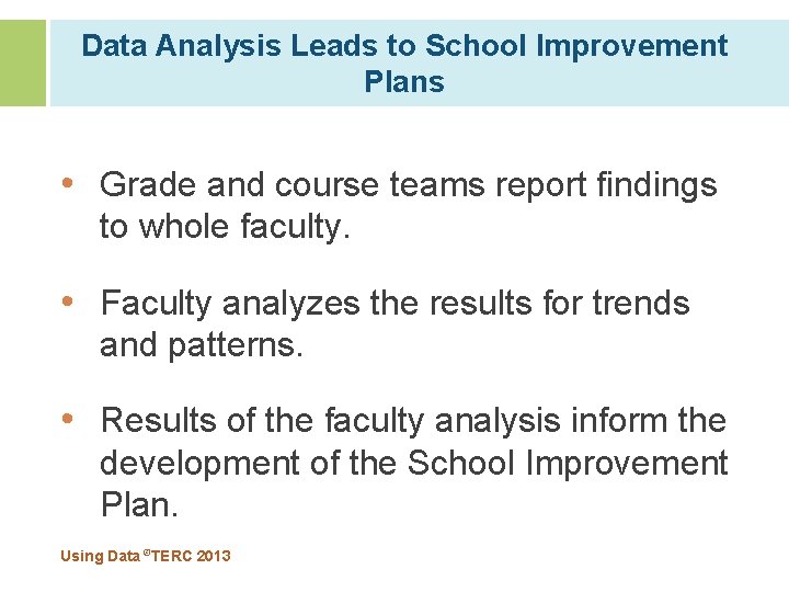 Data Analysis Leads to School Improvement Plans • Grade and course teams report findings