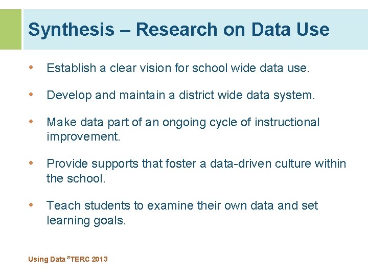 Synthesis – Research on Data Use • Establish a clear vision for school wide