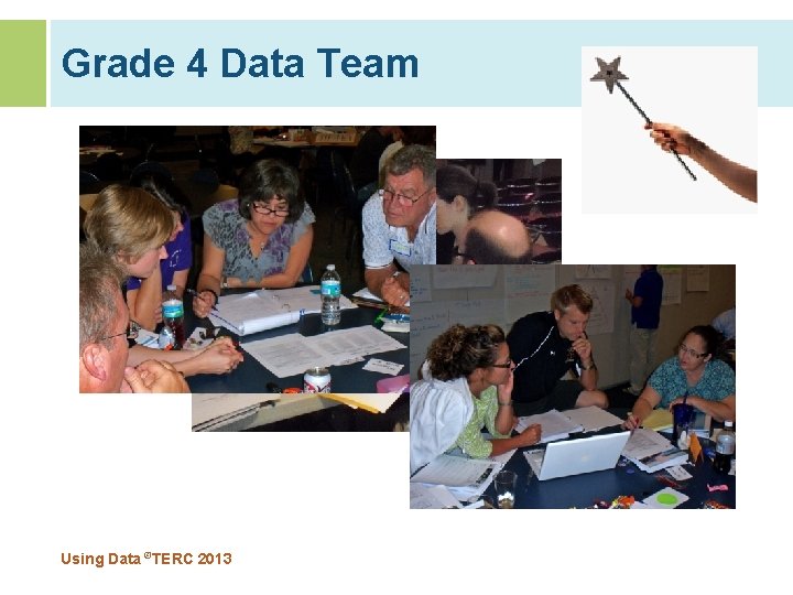 Grade 4 Data Team Using Data ©TERC 2013 