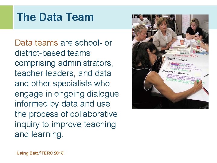 The Data Team Data teams are school- or district-based teams comprising administrators, teacher-leaders, and