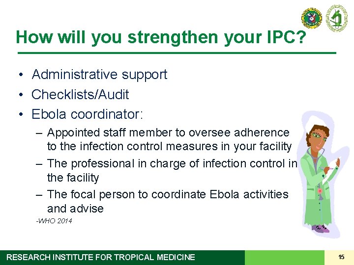 How will you strengthen your IPC? • Administrative support • Checklists/Audit • Ebola coordinator: