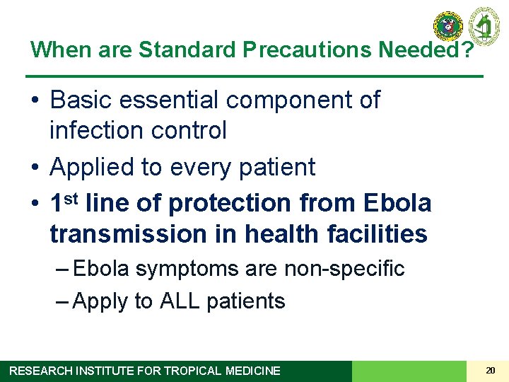 When are Standard Precautions Needed? • Basic essential component of infection control • Applied