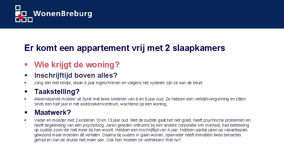 Er komt een appartement vrij met 2 slaapkamers § Wie krijgt de woning? §