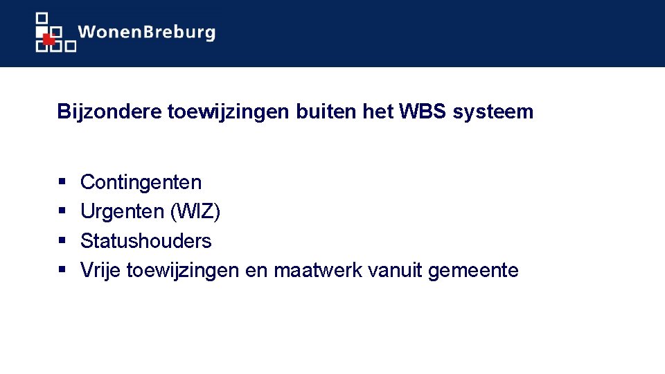 Bijzondere toewijzingen buiten het WBS systeem § § Contingenten Urgenten (WIZ) Statushouders Vrije toewijzingen