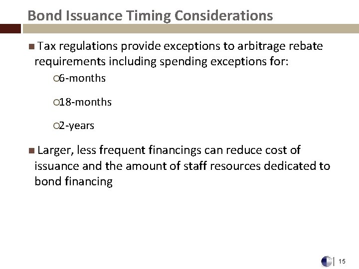 Bond Issuance Timing Considerations Tax regulations provide exceptions to arbitrage rebate requirements including spending