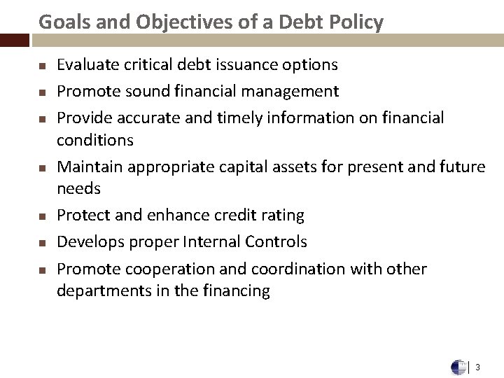 Goals and Objectives of a Debt Policy n n n n Evaluate critical debt